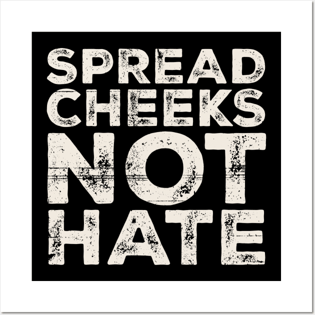 Spread Cheeks Not Hate Grunge Original Wall Art by Mas To